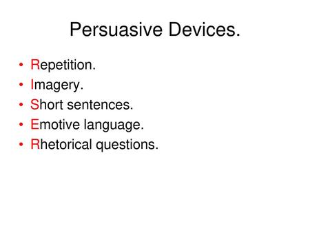 Persuasive Devices. Repetition. Imagery. Short sentences.