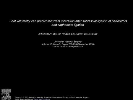 Foot volumetry can predict recurrent ulceration after subfascial ligation of perforators and saphenous ligation  A.W. Bradbury, BSc, MD, FRCSEd, C.V.