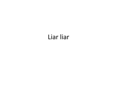 Liar liar.