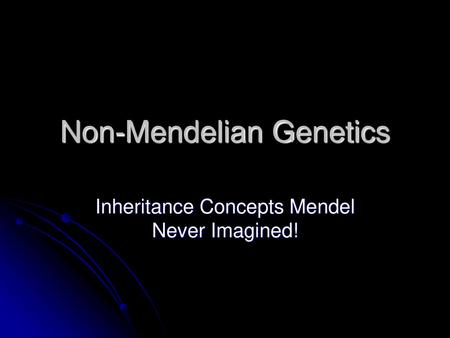 Non-Mendelian Genetics