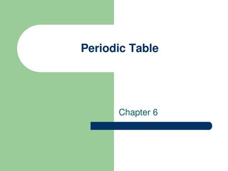 Periodic Table Chapter 6.