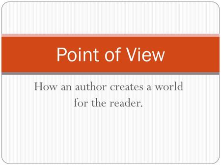 How an author creates a world for the reader.