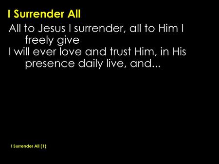 All to Jesus I surrender, all to Him I freely give