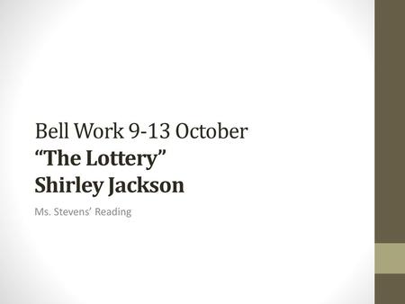 Bell Work 9-13 October “The Lottery” Shirley Jackson