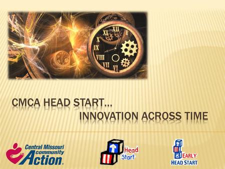 CMCA Head Start… Innovation across Time