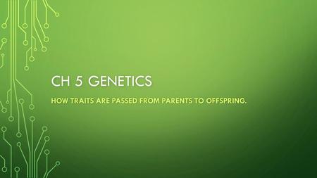 How traits are passed from parents to offspring.