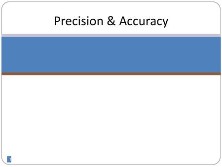 Precision & Accuracy 1.