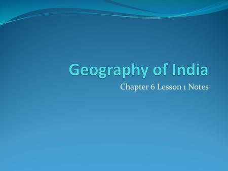 Geography of India Chapter 6 Lesson 1 Notes.