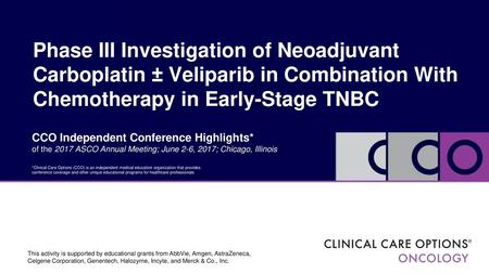 Phase III Investigation of Neoadjuvant Carboplatin ± Veliparib in Combination With Chemotherapy in Early-Stage TNBC CCO Independent Conference Highlights*