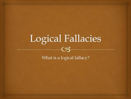 What is a logical fallacy?