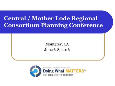 Central / Mother Lode Regional Consortium Planning Conference