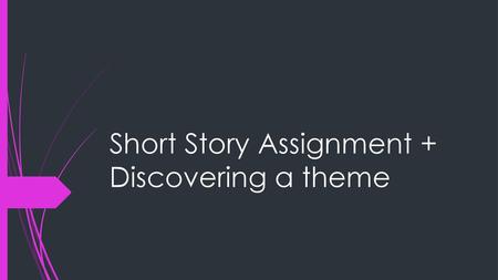 Short Story Assignment + Discovering a theme