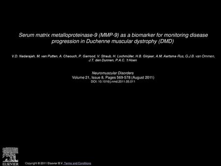 Serum matrix metalloproteinase-9 (MMP-9) as a biomarker for monitoring disease progression in Duchenne muscular dystrophy (DMD)  V.D. Nadarajah, M. van.