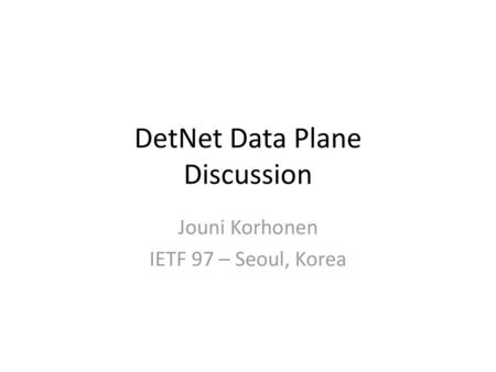 DetNet Data Plane Discussion