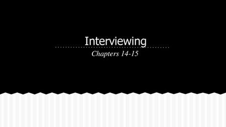 Interviewing Chapters 14-15.