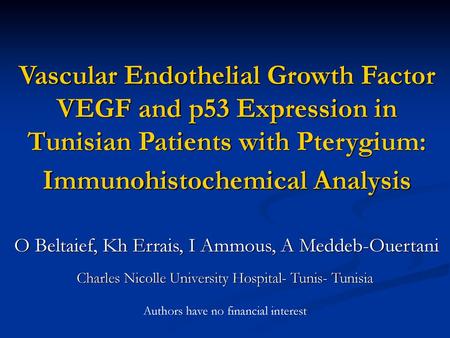 Vascular Endothelial Growth Factor VEGF and p53 Expression in Tunisian Patients with Pterygium: Immunohistochemical Analysis O Beltaief, Kh Errais, I Ammous,