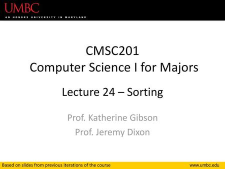 CMSC201 Computer Science I for Majors Lecture 24 – Sorting