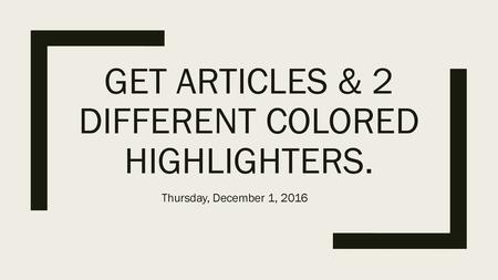 Get articles & 2 different colored highlighters.