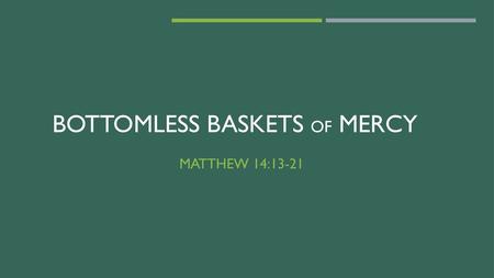 Bottomless Baskets of mercy