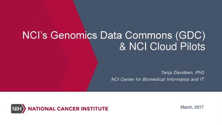 NCI’s Genomics Data Commons (GDC) & NCI Cloud Pilots