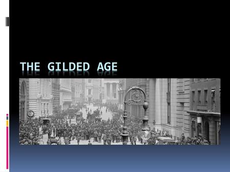 The Gilded Age.