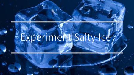 Experiment Salty Ice .