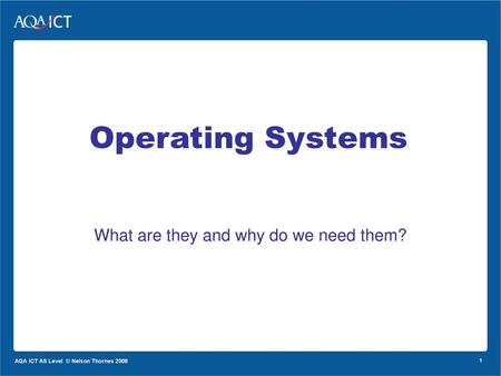 Operating Systems What are they and why do we need them?