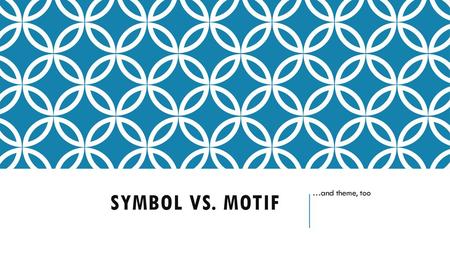 …and theme, too Symbol vs. Motif.