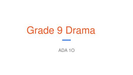 Grade 9 Drama ADA 1O.