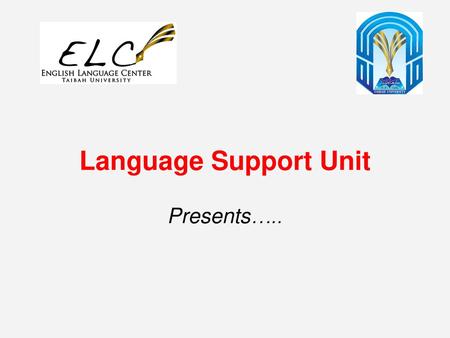 Language Support Unit Presents…...