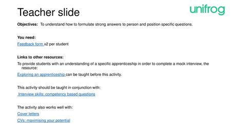 Teacher slide Objectives: To understand how to formulate strong answers to person and position specific questions. You need: Feedback form x2 per student.