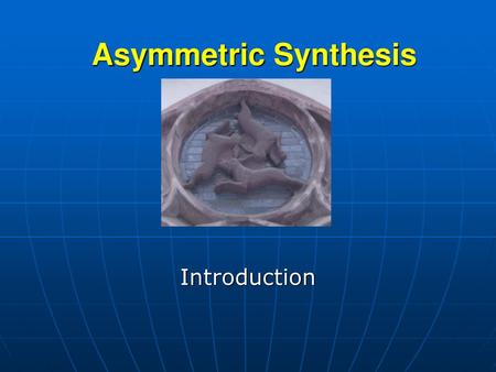 Asymmetric Synthesis Introduction.