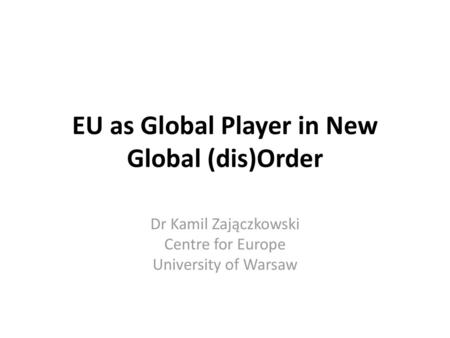 EU as Global Player in New Global (dis)Order