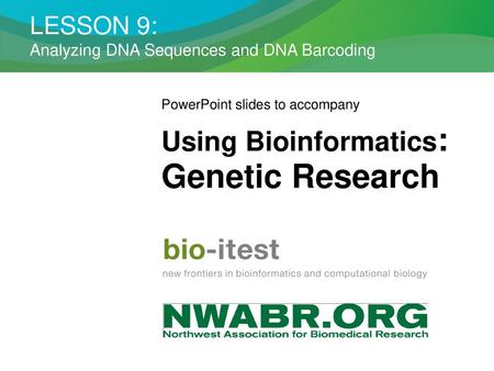 Genetic Research Using Bioinformatics: LESSON 9: