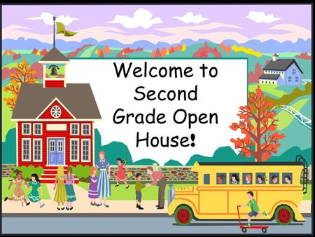 Welcome to Second Grade Open House!