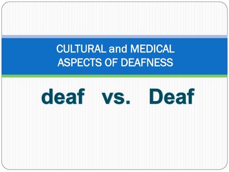 CULTURAL and MEDICAL ASPECTS OF DEAFNESS