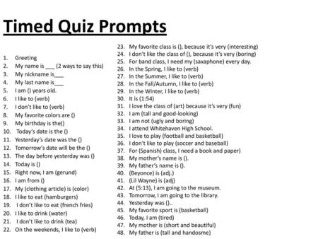 Timed Quiz Prompts My favorite class is (), because it’s very (interesting) I don’t like the class of (), because it’s very (boring) For band class, I.