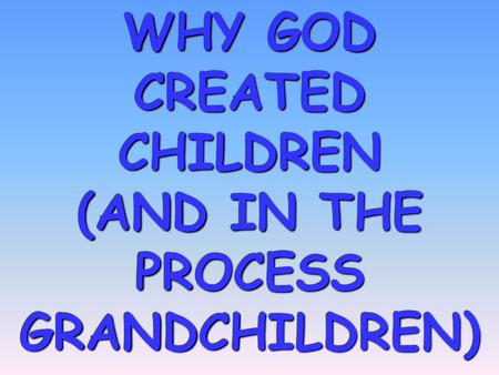 WHY GOD CREATED CHILDREN