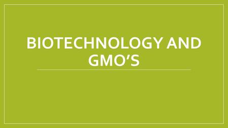 Biotechnology and GMO’s