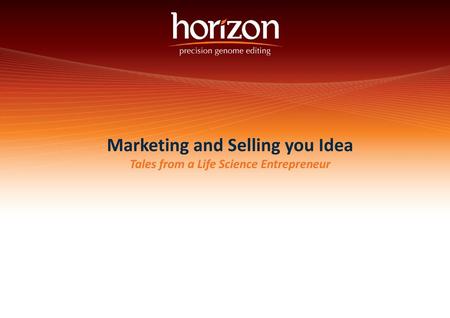 Marketing and Selling you Idea Tales from a Life Science Entrepreneur