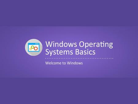 Objectives To define terminology associated with Windows operating systems. To examine uses of Windows in business and industry. To explain techniques.