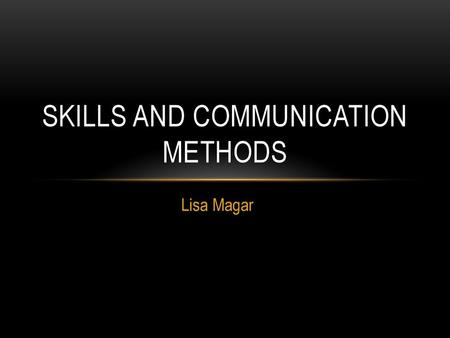 SKILLS AND COMMUNICATION METHODS