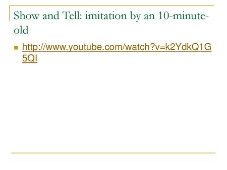 Show and Tell: imitation by an 10-minute-old