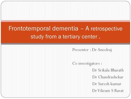 Presenter : Dr Aneelraj Co investigators : Dr Srikala Bharath