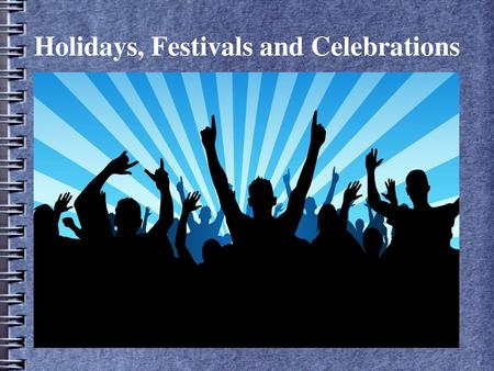 Holidays, Festivals and Celebrations