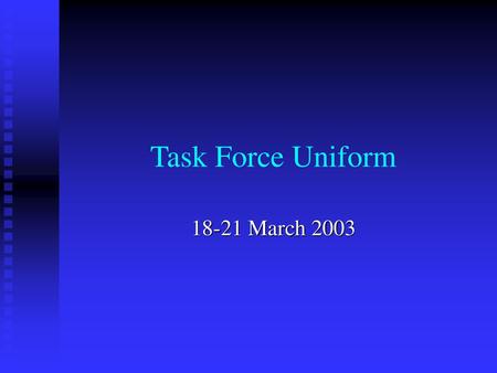 Task Force Uniform 18-21 March 2003.