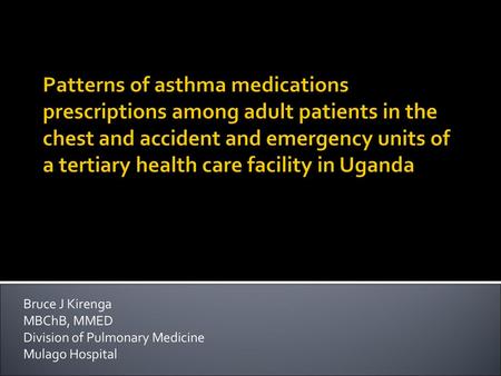 Patterns of asthma medications prescriptions among adult patients in the chest and accident and emergency units of a tertiary health care facility in Uganda.