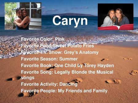 Caryn Favorite Color: Pink Favorite Food:Sweet Potato Fries