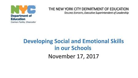 THE NEW YORK CITY DEPARTMENT OF EDUCATION Dolores Esposito, Executive Superintendent of Leadership Developing Social and Emotional Skills in our Schools.