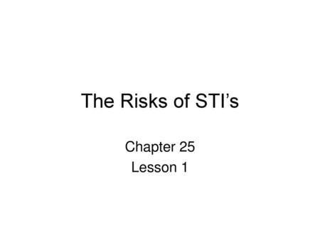 The Risks of STI’s Chapter 25 Lesson 1.